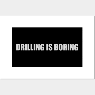 Drilling is boring Posters and Art